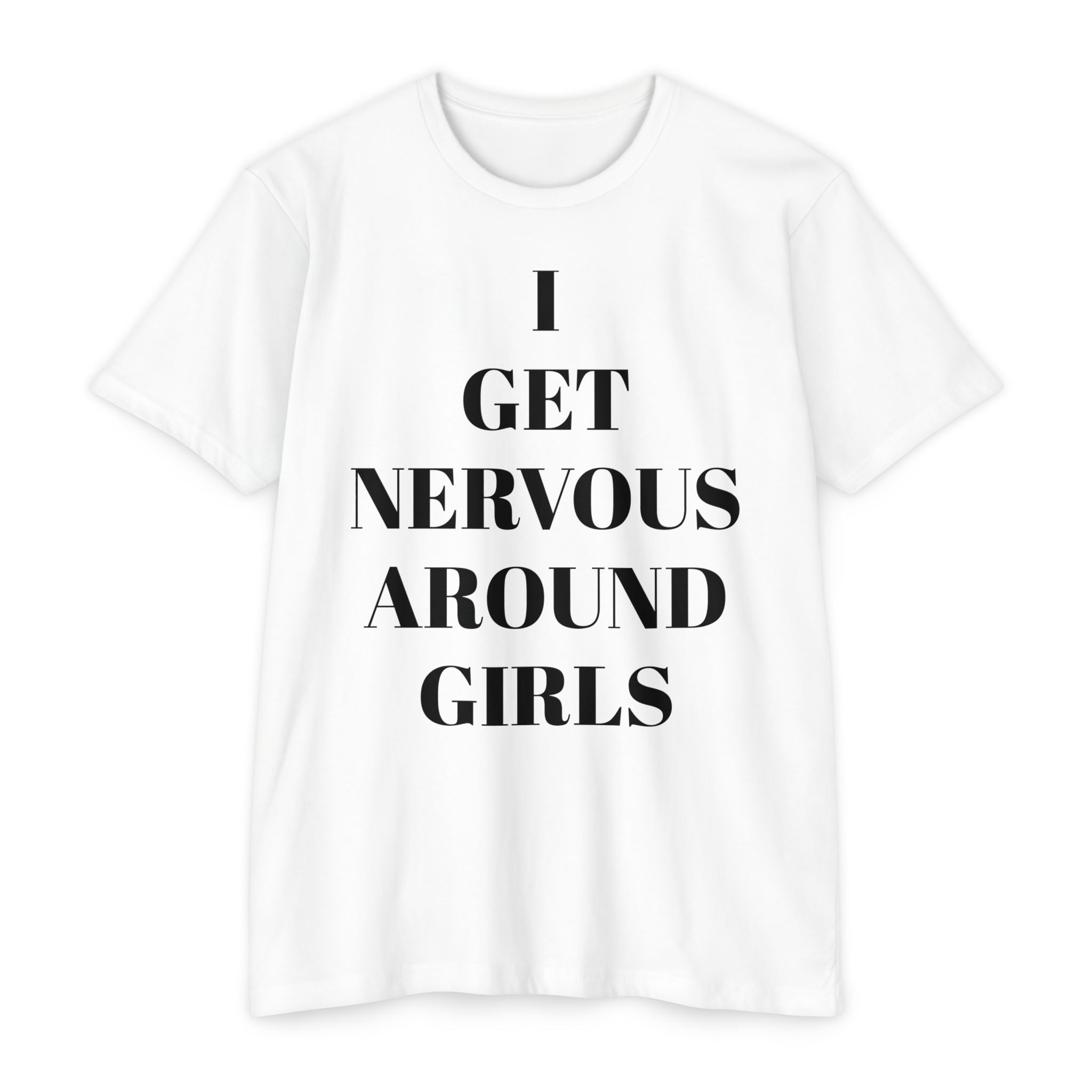 I Get Nervous Around Girls T-Shirt — Funny Introvert Tee