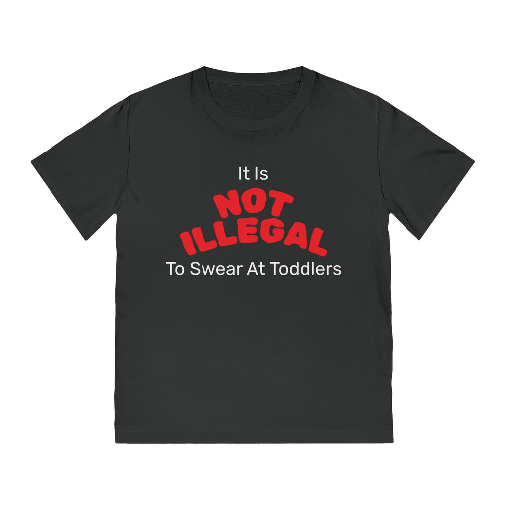 Funny Graphic Unisex Rocker T-Shirt - 'it is NOT ILLEGAL to swear at toddlers'