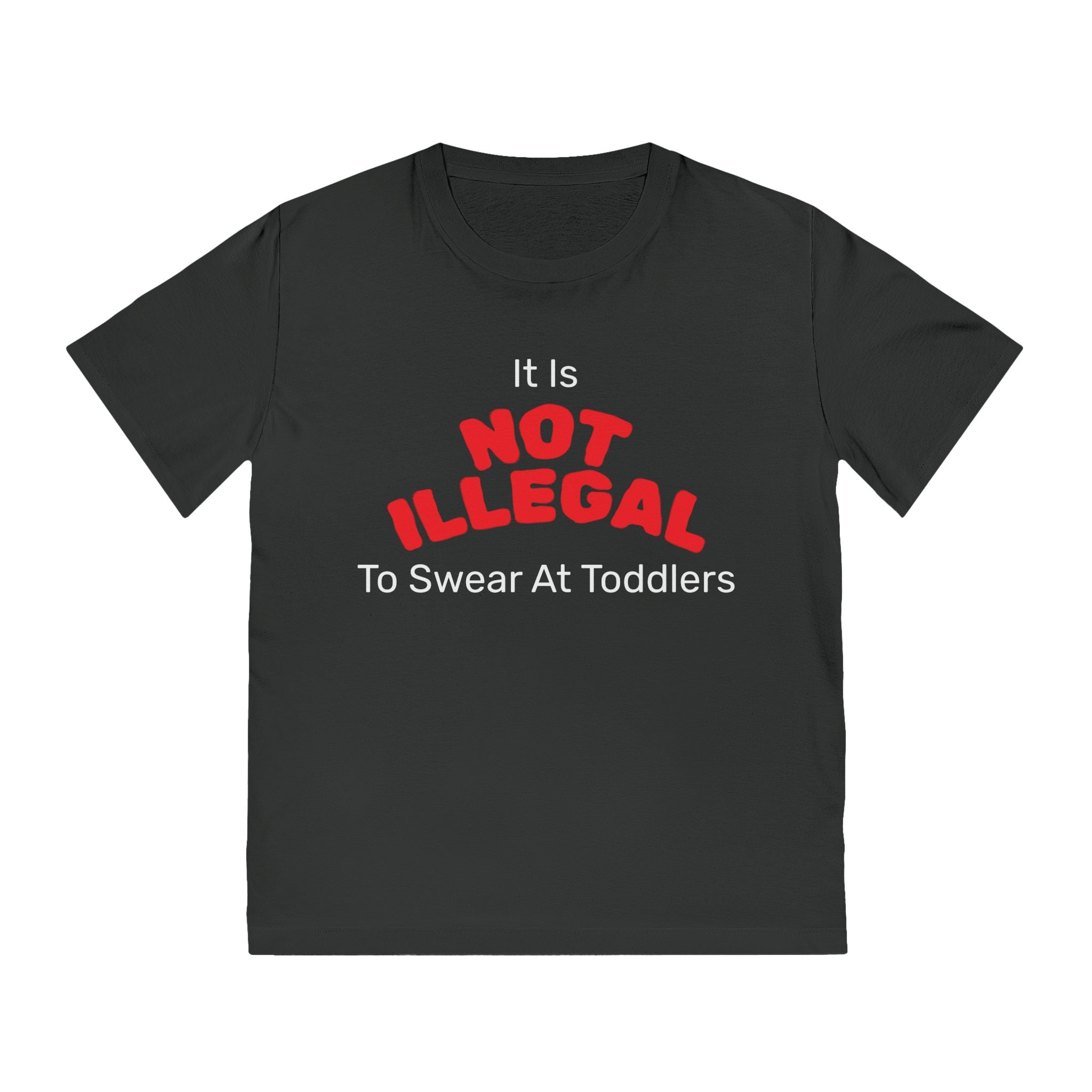 Funny Graphic Unisex Rocker T-Shirt - 'it is NOT ILLEGAL to swear at toddlers'
