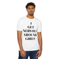 I Get Nervous Around Girls T-Shirt — Funny Introvert Tee